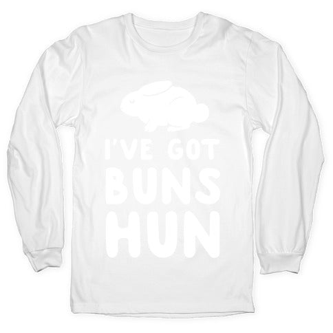 I've Got Buns, Hun Longsleeve Tee
